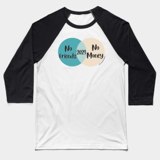 Venn Diagram 2023 New Year No Money No Friends Baseball T-Shirt